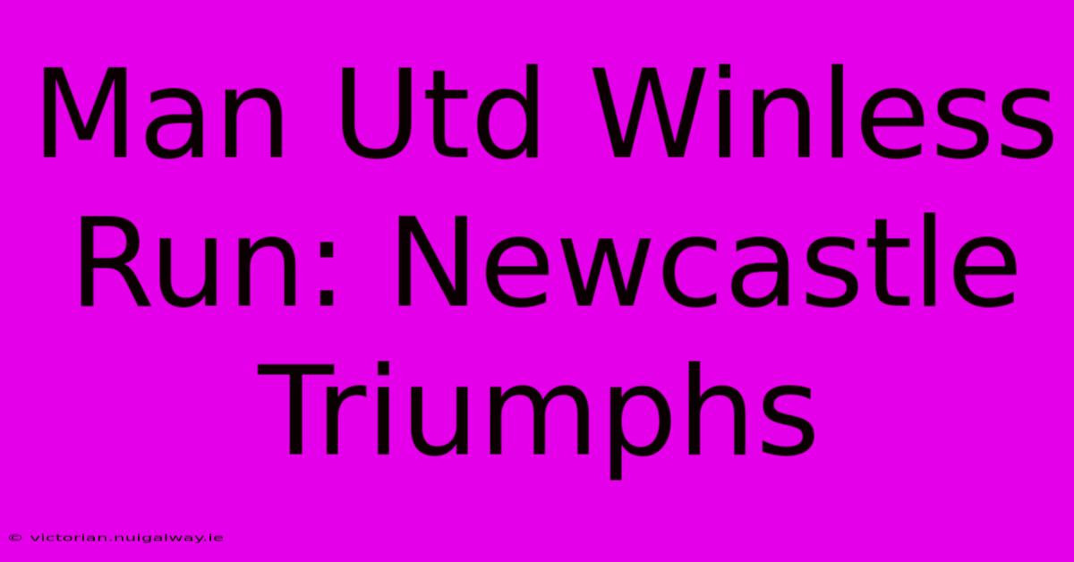 Man Utd Winless Run: Newcastle Triumphs