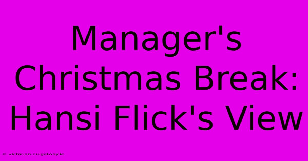 Manager's Christmas Break: Hansi Flick's View