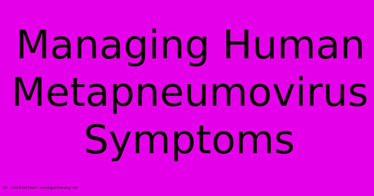 Managing Human Metapneumovirus Symptoms