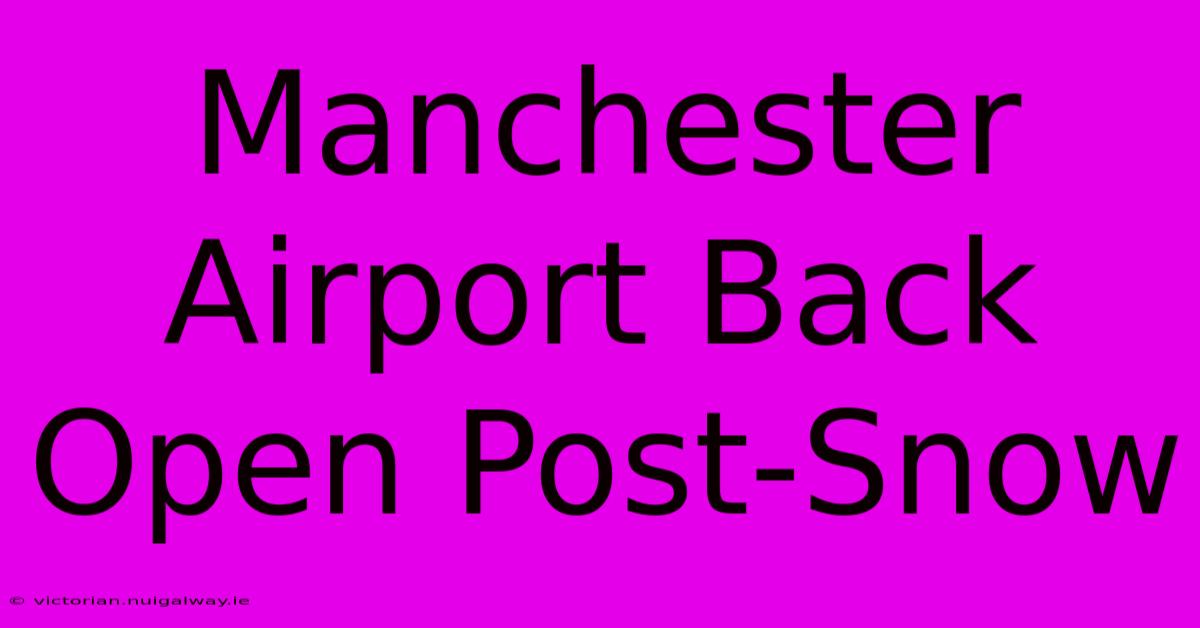 Manchester Airport Back Open Post-Snow