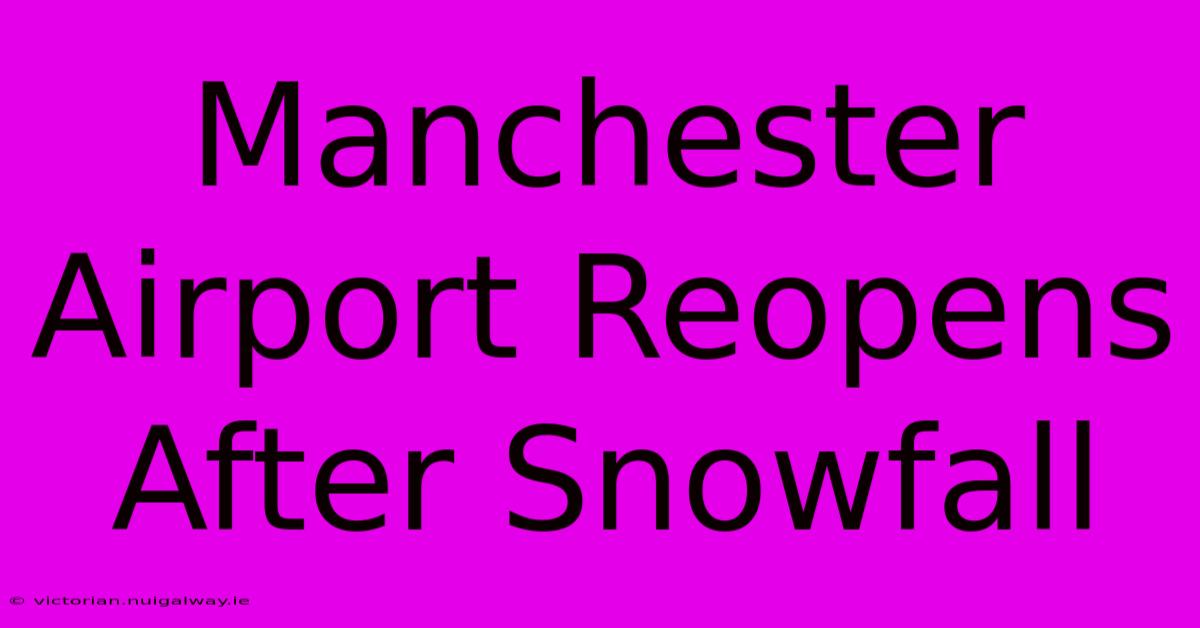 Manchester Airport Reopens After Snowfall