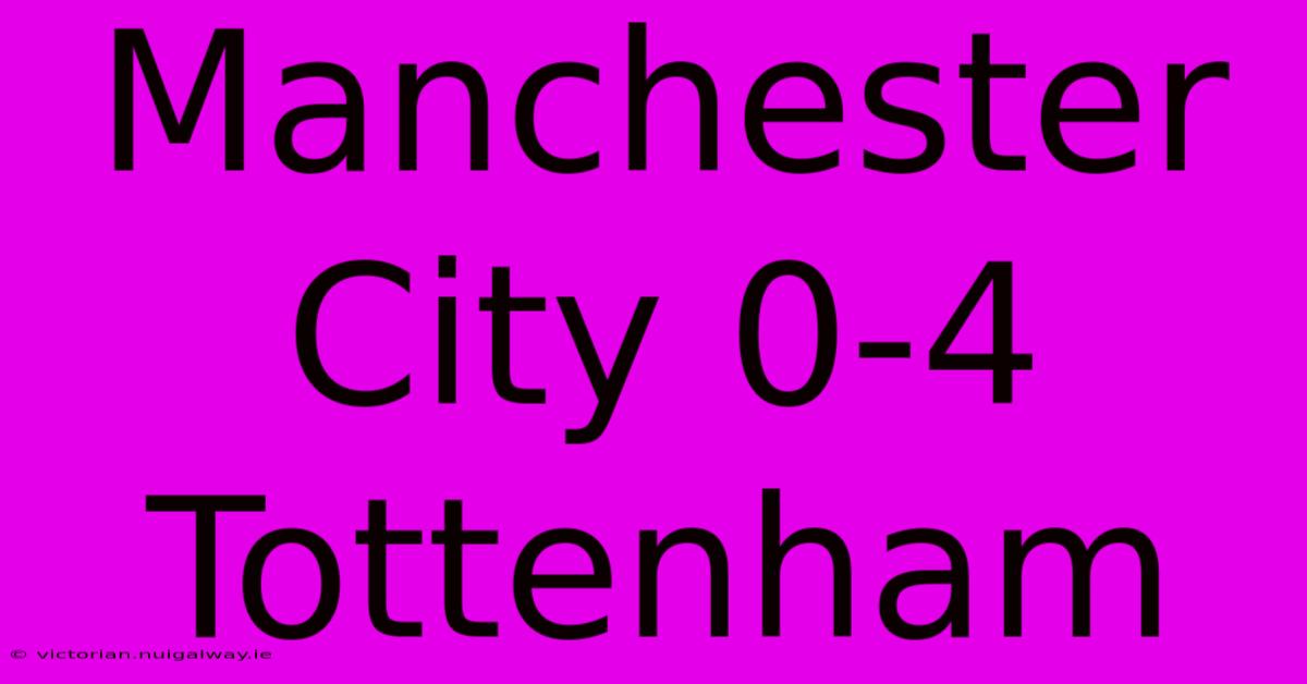 Manchester City 0-4 Tottenham