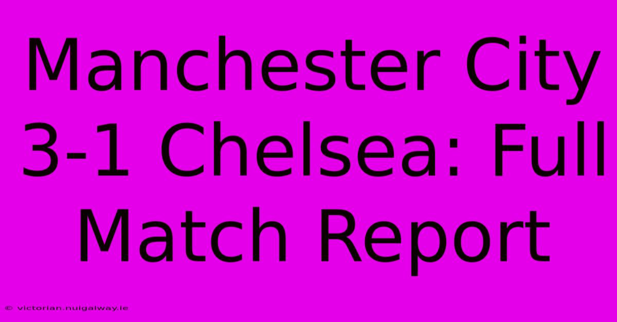 Manchester City 3-1 Chelsea: Full Match Report