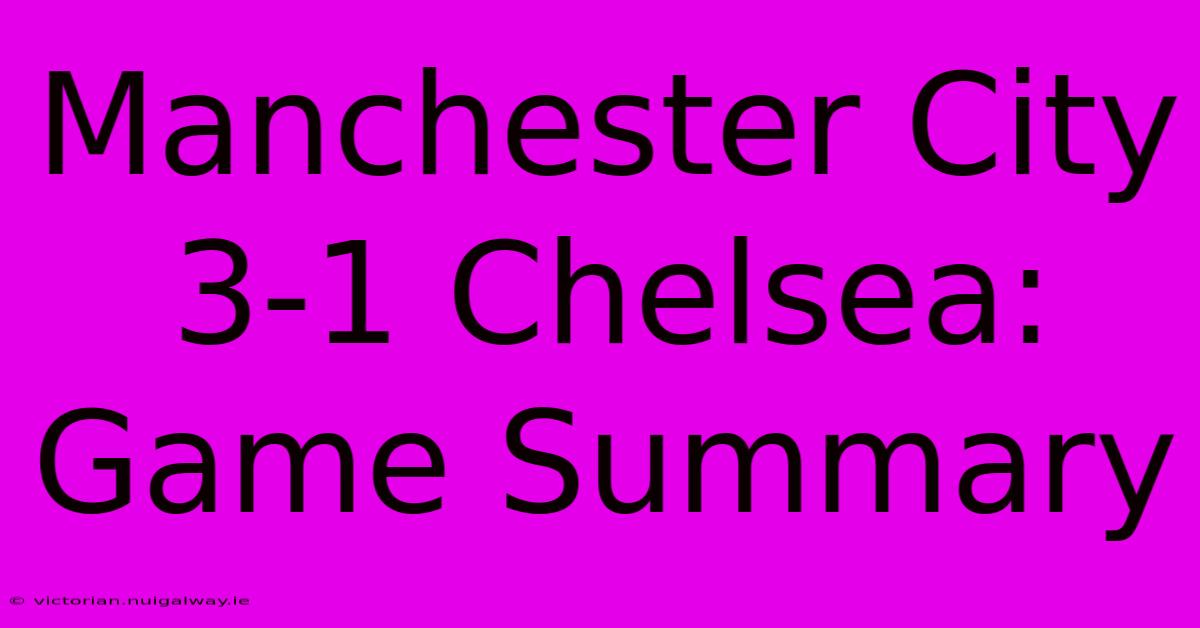 Manchester City 3-1 Chelsea: Game Summary