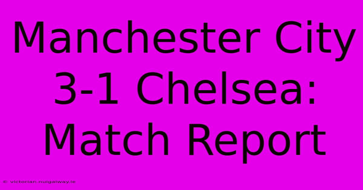 Manchester City 3-1 Chelsea: Match Report