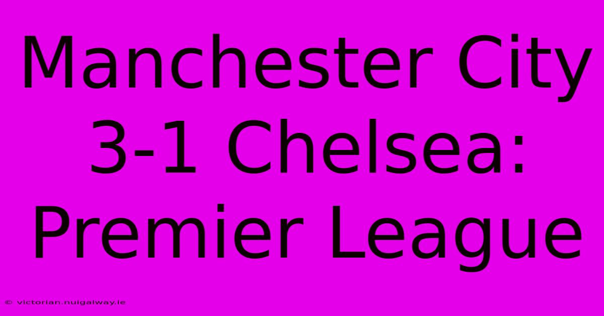 Manchester City 3-1 Chelsea: Premier League