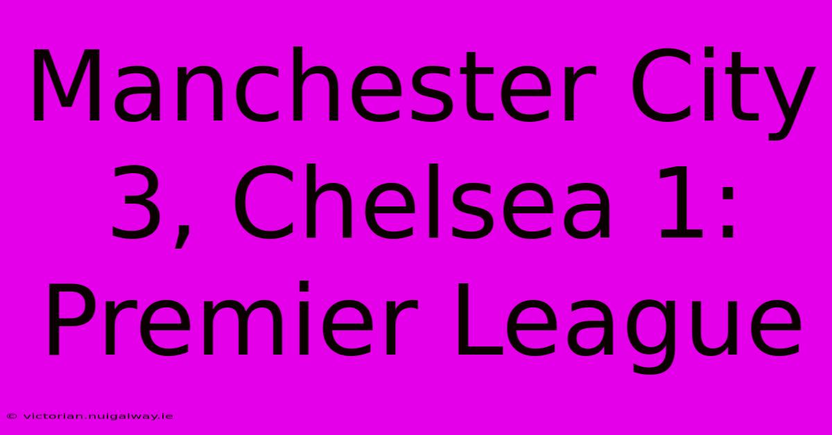 Manchester City 3, Chelsea 1: Premier League