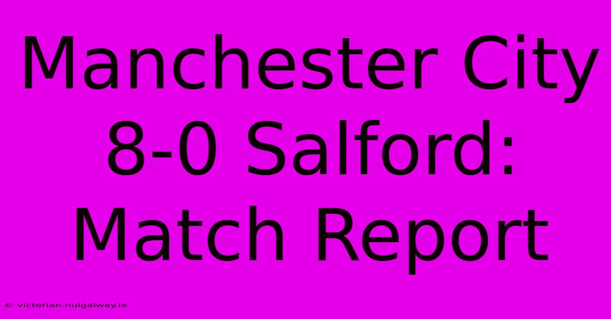 Manchester City 8-0 Salford: Match Report