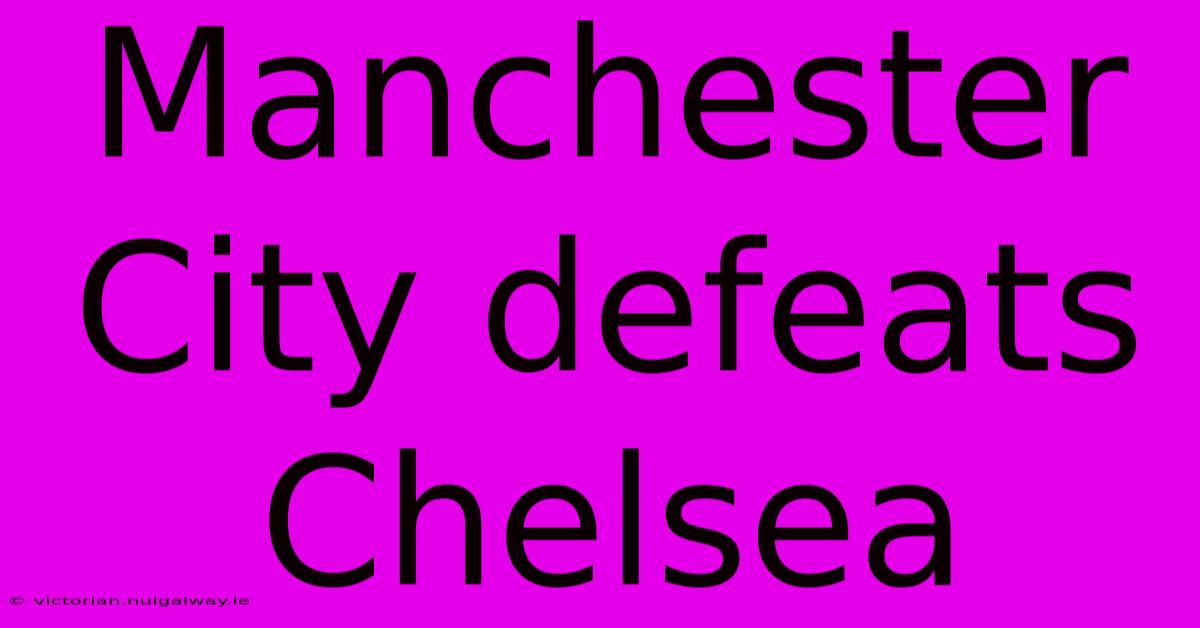 Manchester City Defeats Chelsea