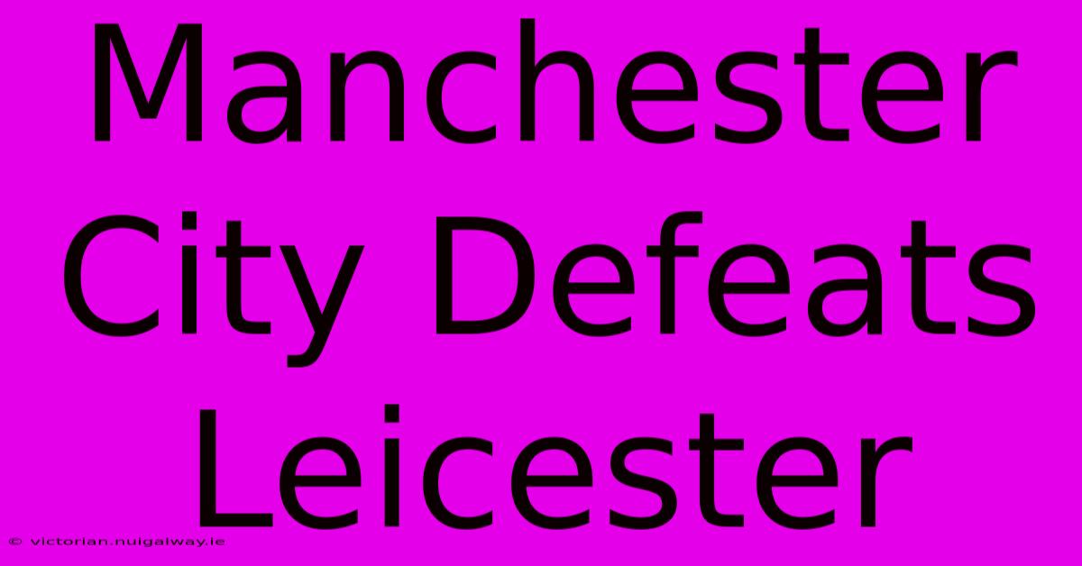 Manchester City Defeats Leicester