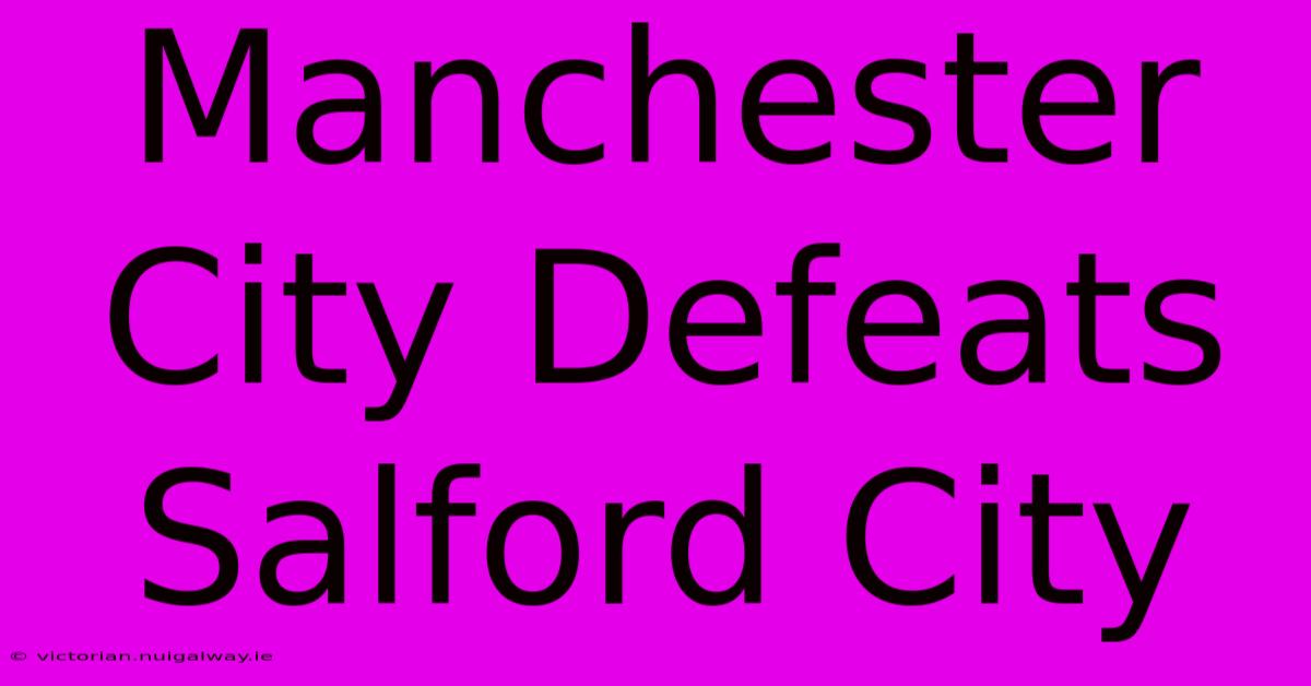 Manchester City Defeats Salford City