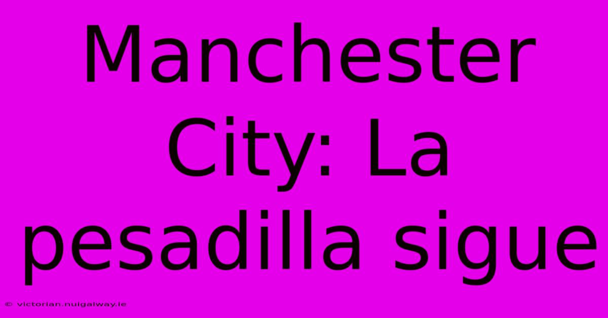 Manchester City: La Pesadilla Sigue