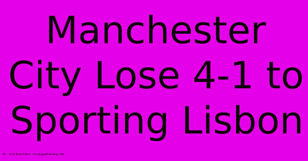 Manchester City Lose 4-1 To Sporting Lisbon