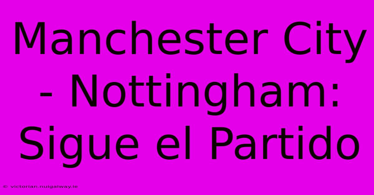 Manchester City - Nottingham: Sigue El Partido