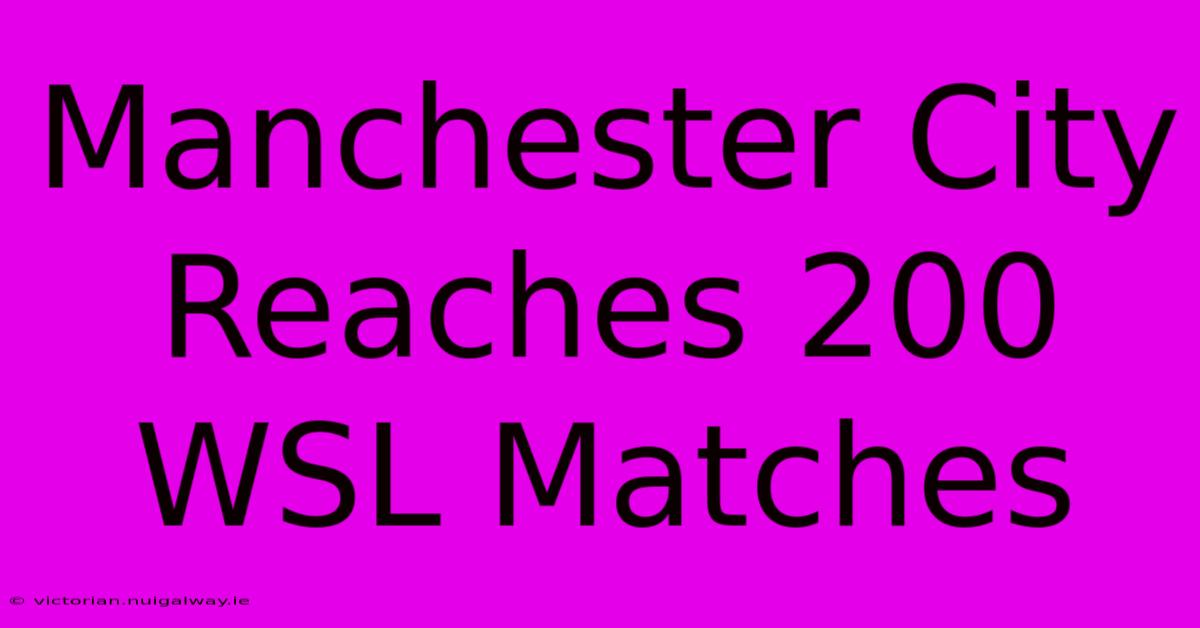 Manchester City Reaches 200 WSL Matches