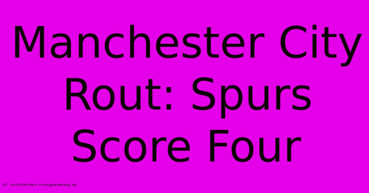 Manchester City Rout: Spurs Score Four