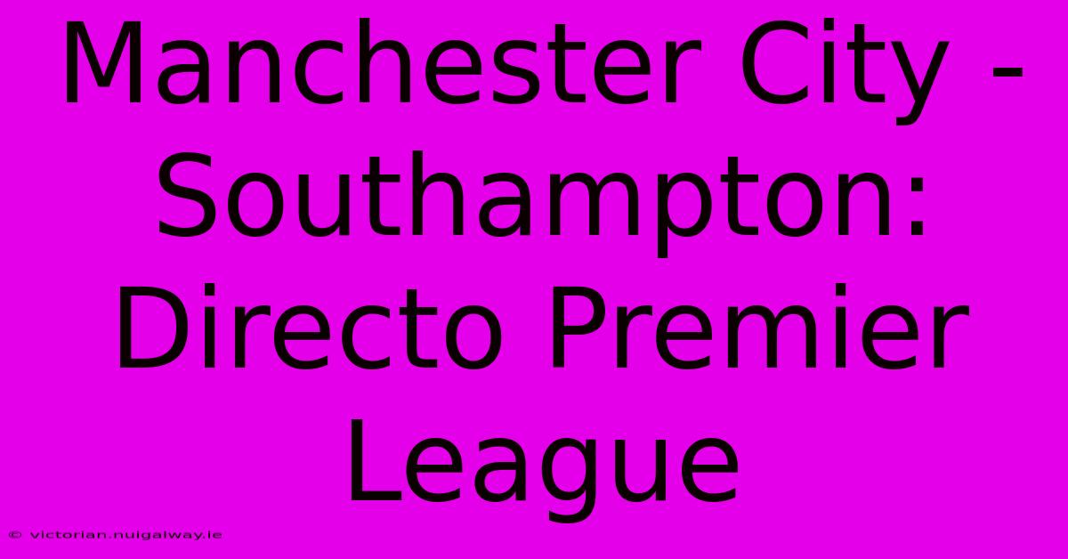 Manchester City - Southampton: Directo Premier League