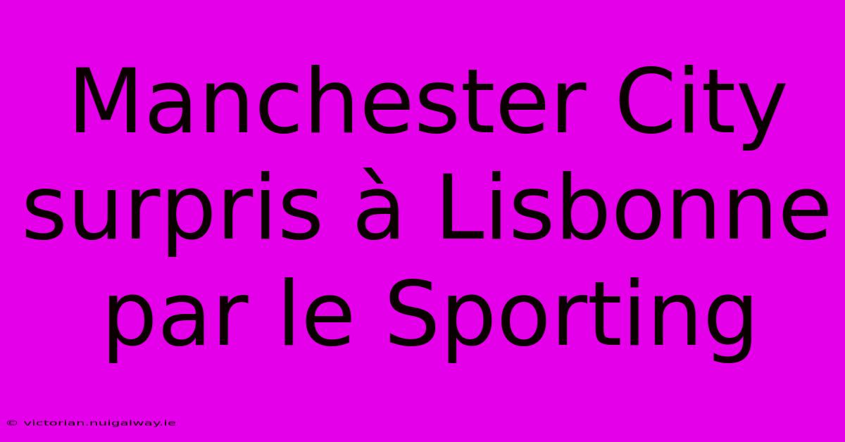 Manchester City Surpris À Lisbonne Par Le Sporting