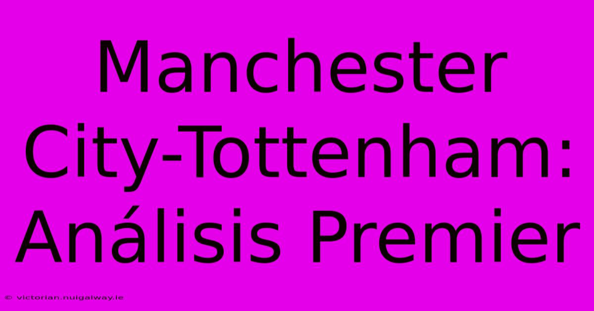 Manchester City-Tottenham: Análisis Premier