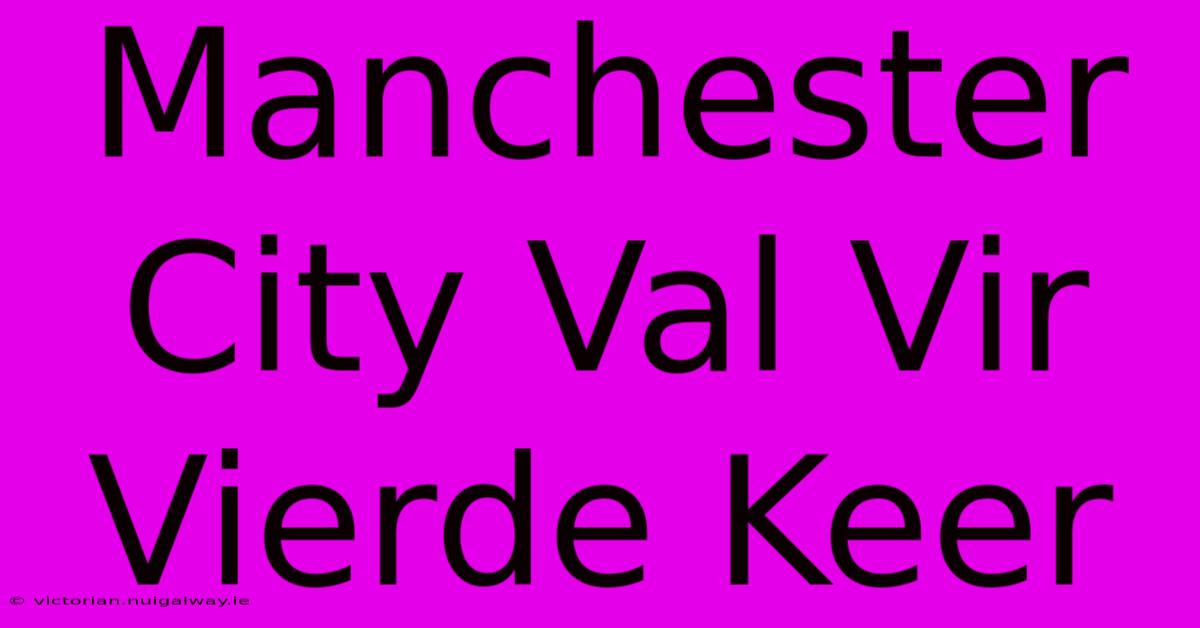 Manchester City Val Vir Vierde Keer