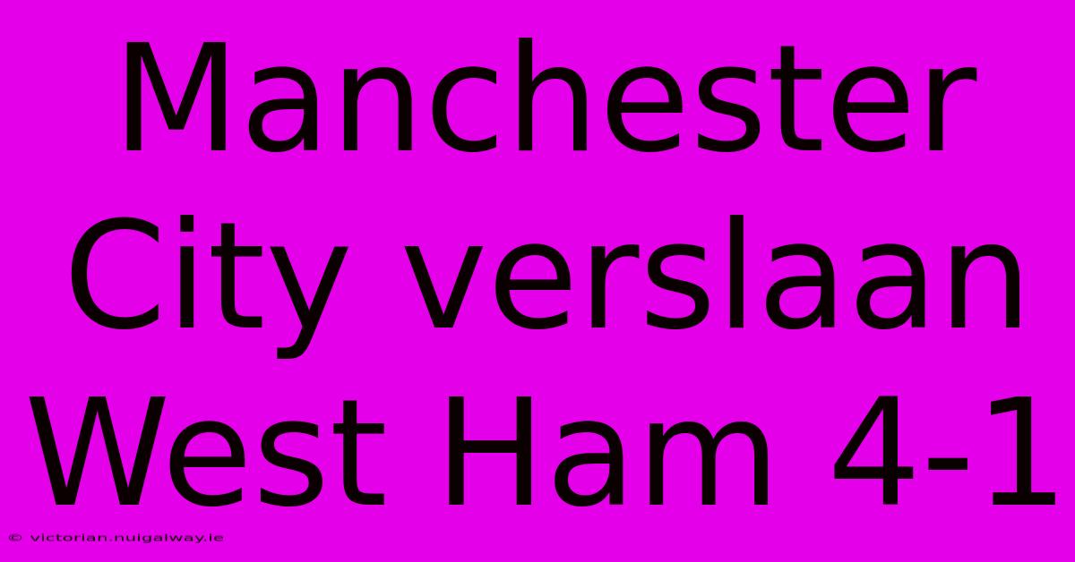 Manchester City Verslaan West Ham 4-1