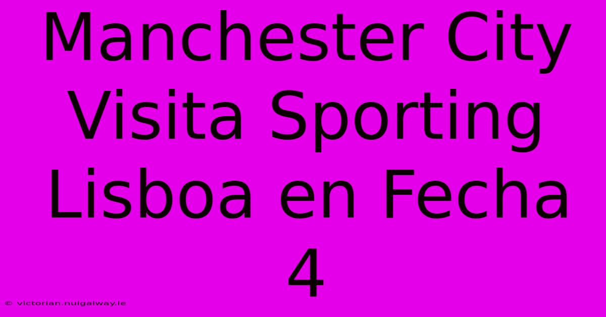 Manchester City Visita Sporting Lisboa En Fecha 4 