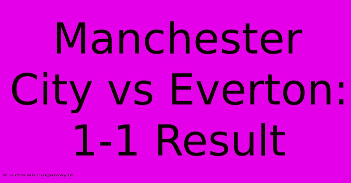 Manchester City Vs Everton: 1-1 Result