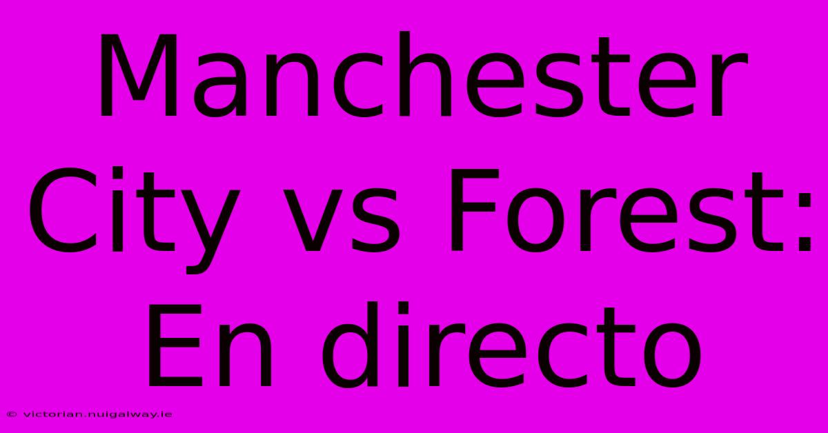 Manchester City Vs Forest: En Directo