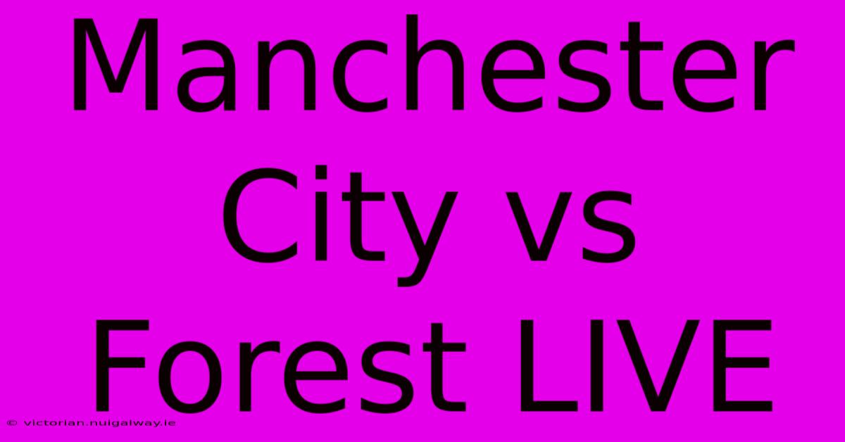 Manchester City Vs Forest LIVE