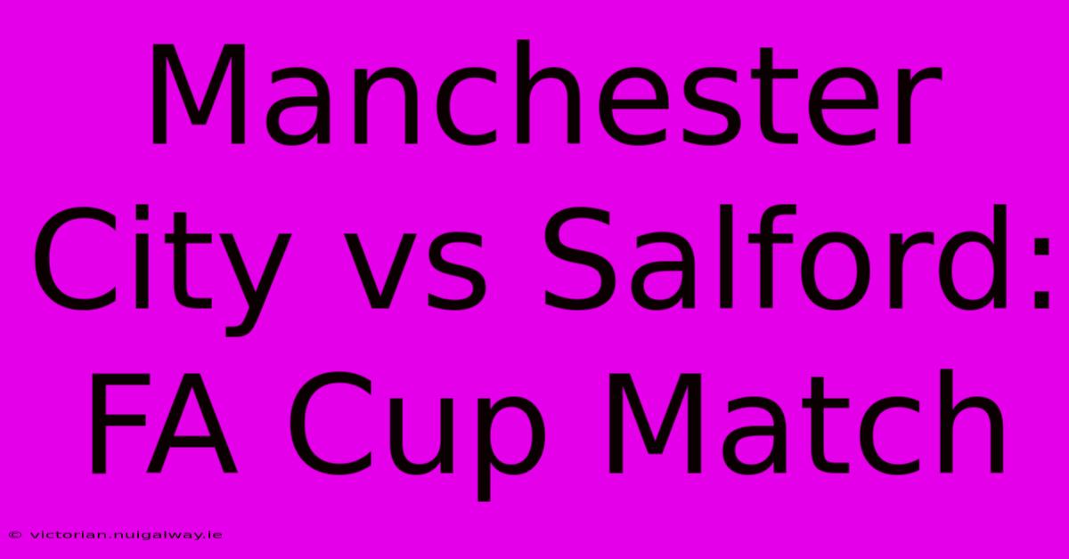 Manchester City Vs Salford: FA Cup Match