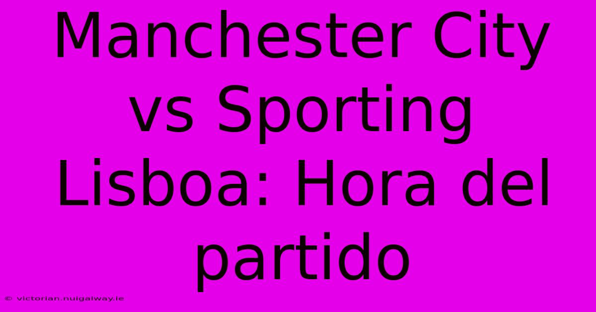 Manchester City Vs Sporting Lisboa: Hora Del Partido