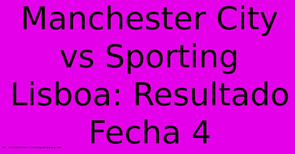 Manchester City Vs Sporting Lisboa: Resultado Fecha 4 