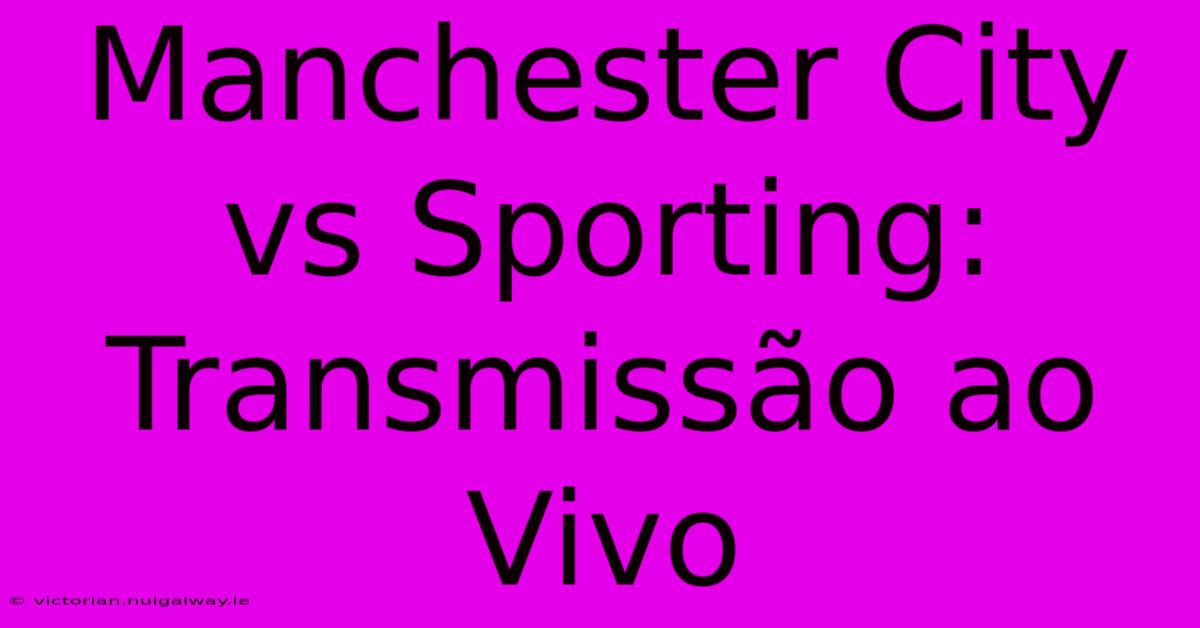 Manchester City Vs Sporting: Transmissão Ao Vivo