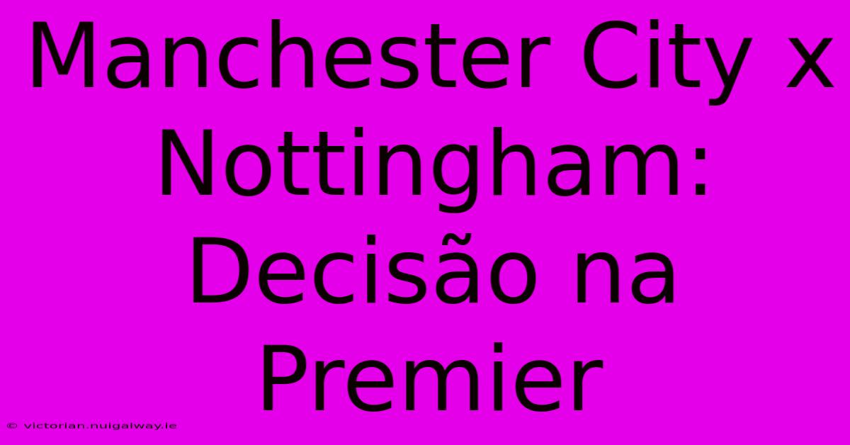 Manchester City X Nottingham:  Decisão Na Premier