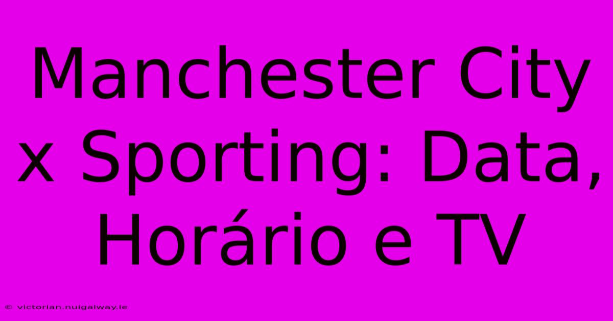 Manchester City X Sporting: Data, Horário E TV