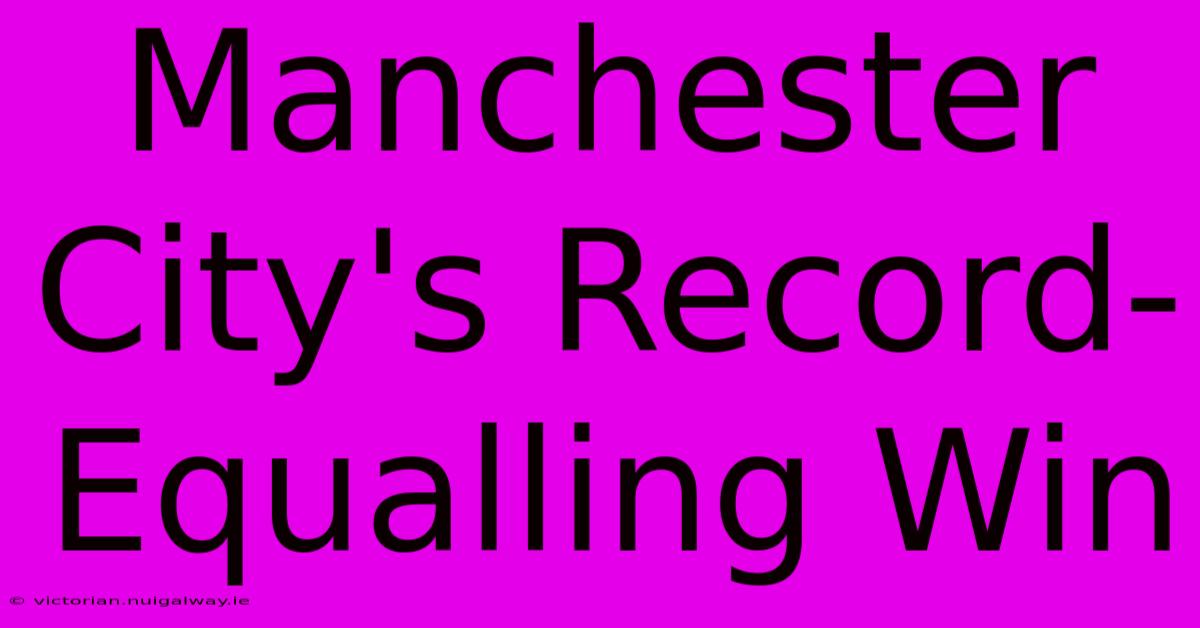 Manchester City's Record-Equalling Win