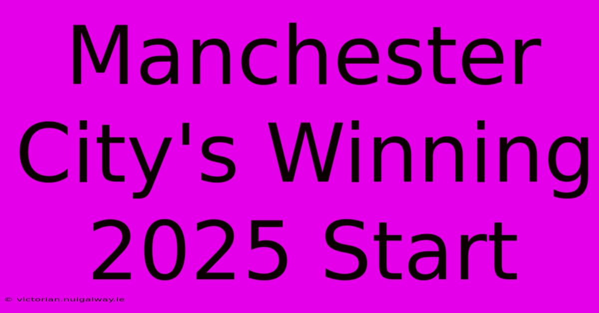 Manchester City's Winning 2025 Start