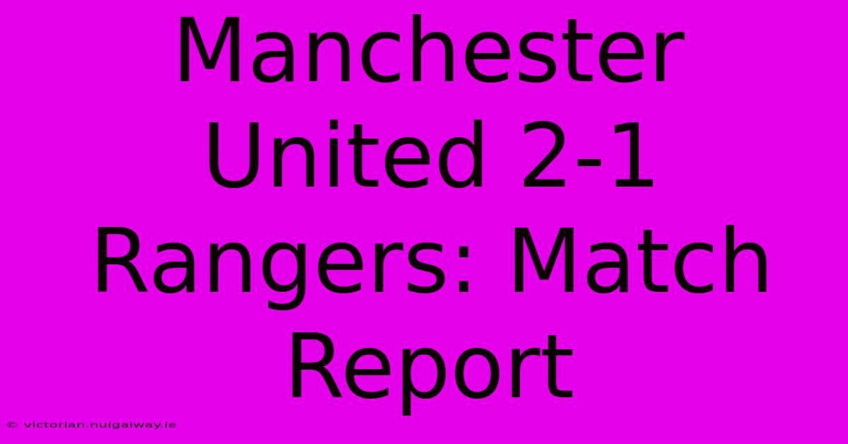 Manchester United 2-1 Rangers: Match Report