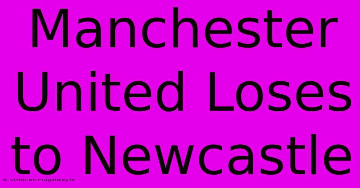 Manchester United Loses To Newcastle