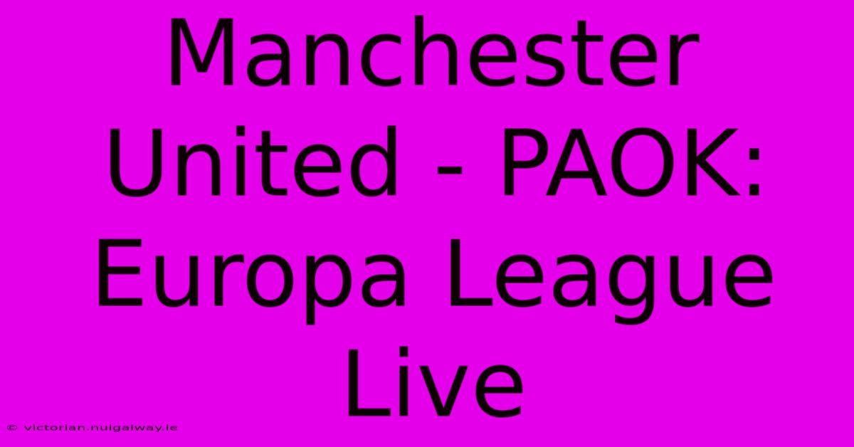 Manchester United - PAOK: Europa League Live