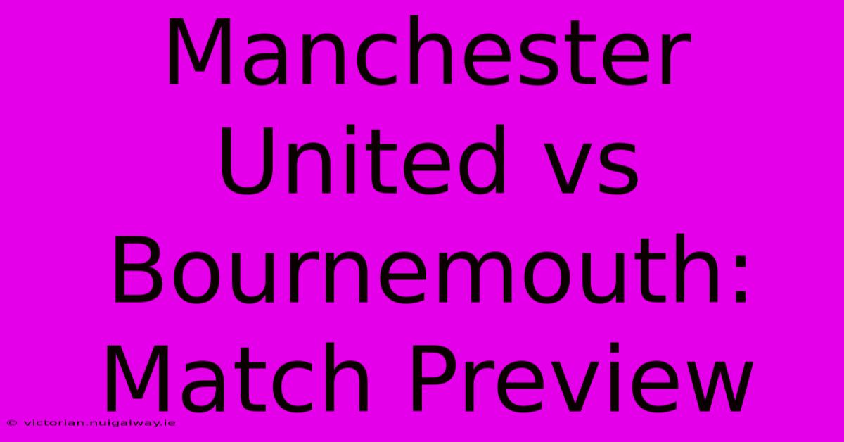 Manchester United Vs Bournemouth: Match Preview