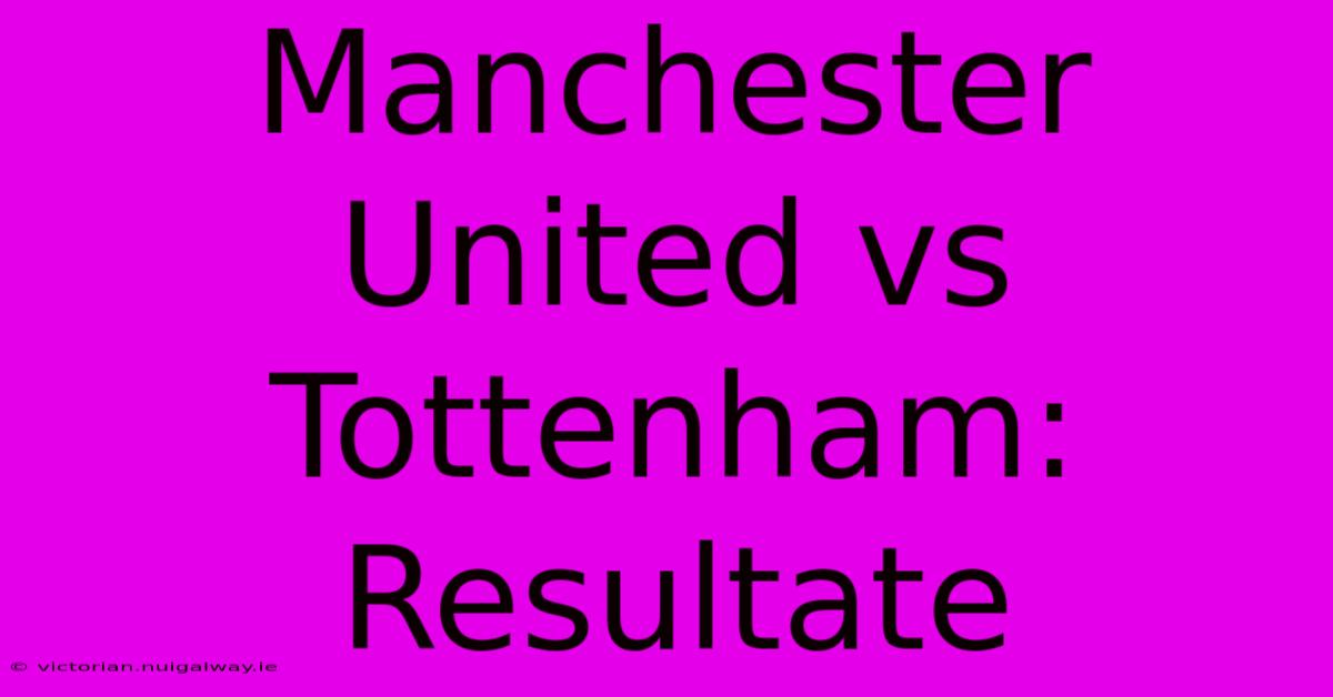 Manchester United Vs Tottenham: Resultate