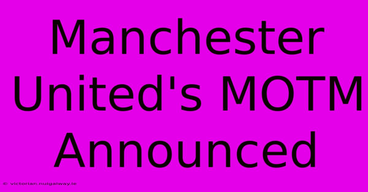 Manchester United's MOTM Announced