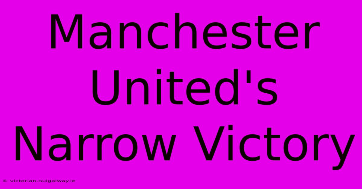 Manchester United's Narrow Victory