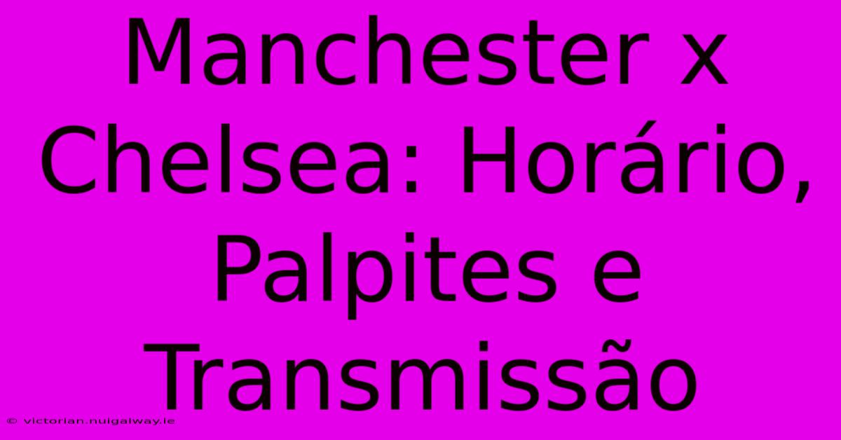 Manchester X Chelsea: Horário, Palpites E Transmissão