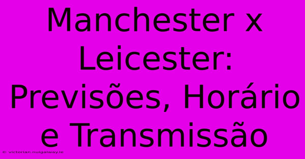 Manchester X Leicester: Previsões, Horário E Transmissão