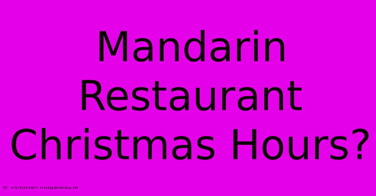 Mandarin Restaurant Christmas Hours?