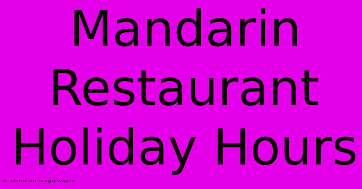 Mandarin Restaurant Holiday Hours