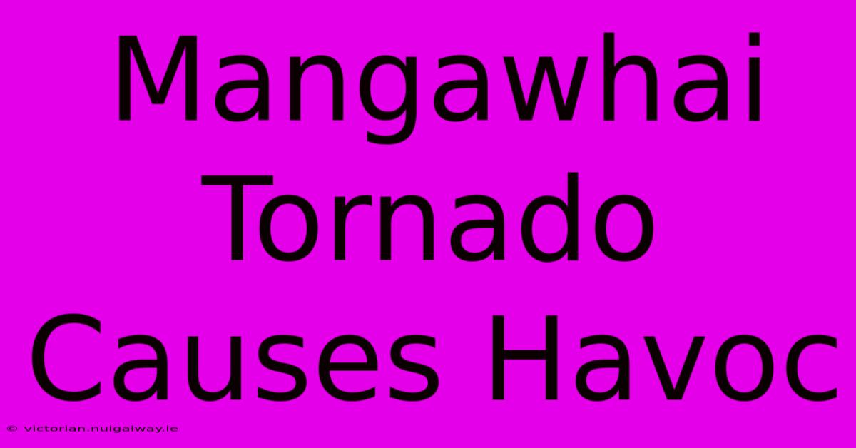 Mangawhai Tornado Causes Havoc