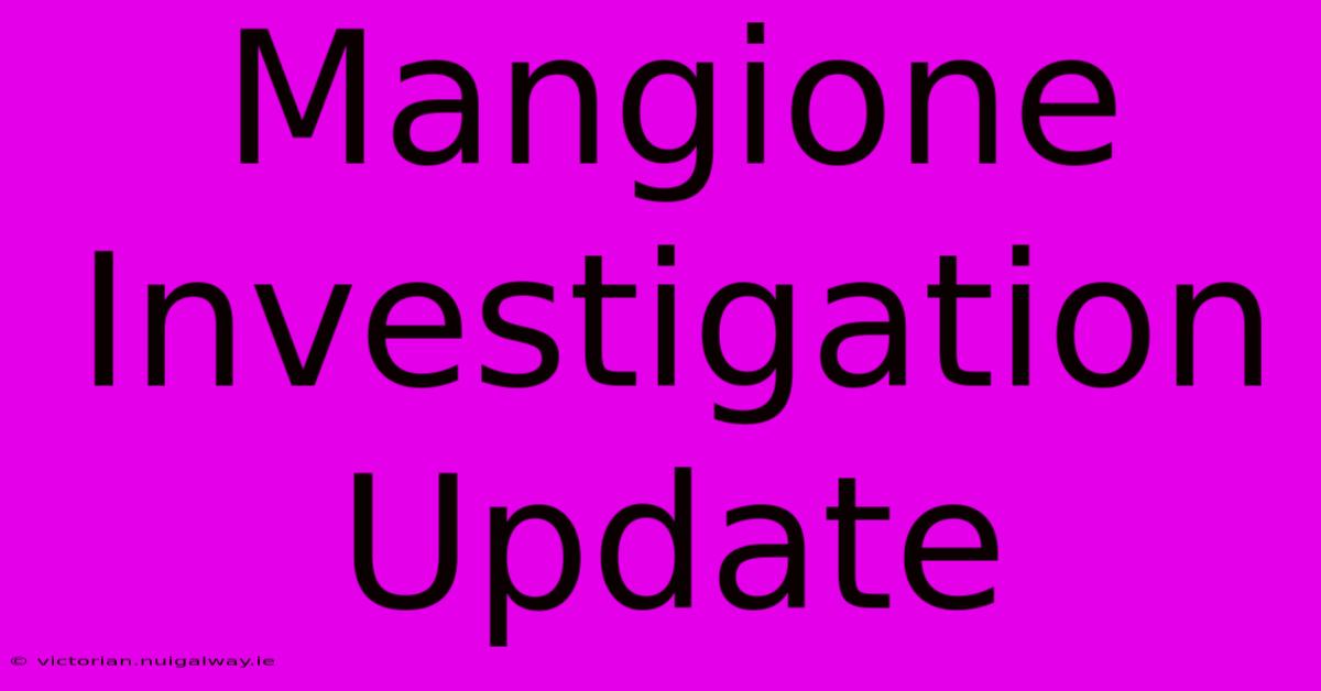 Mangione Investigation Update